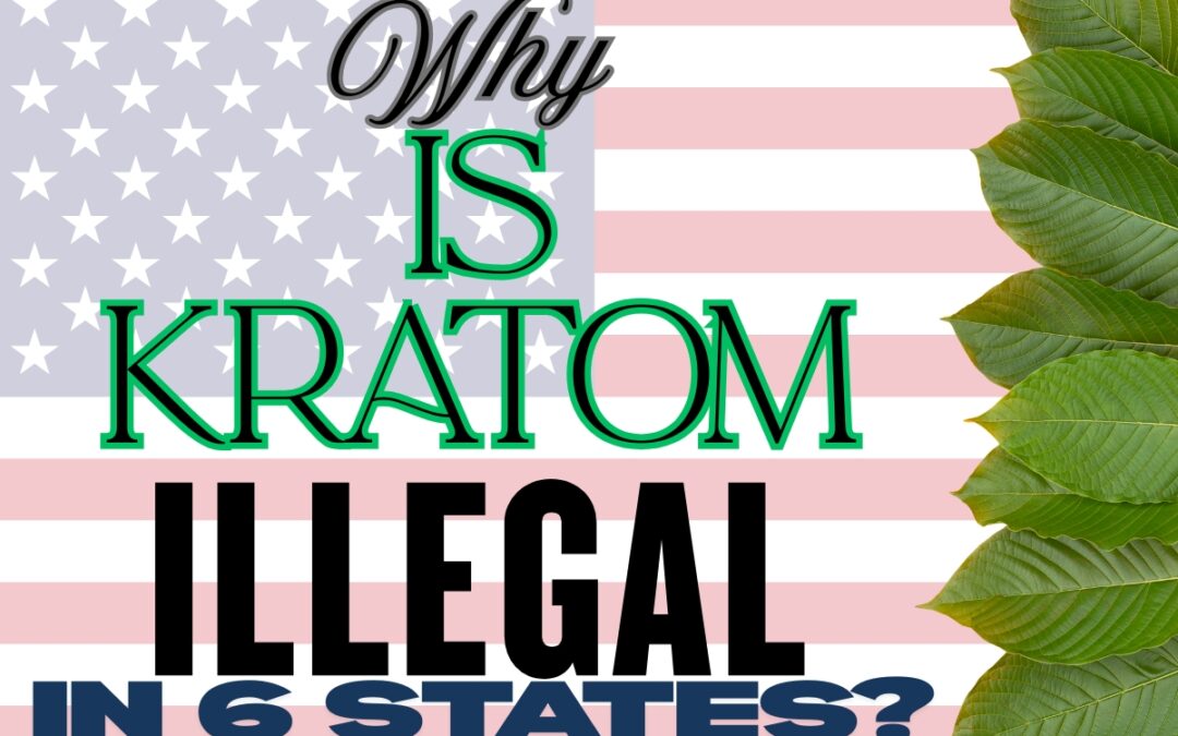 Why is Kratom Illegal in 6 States?